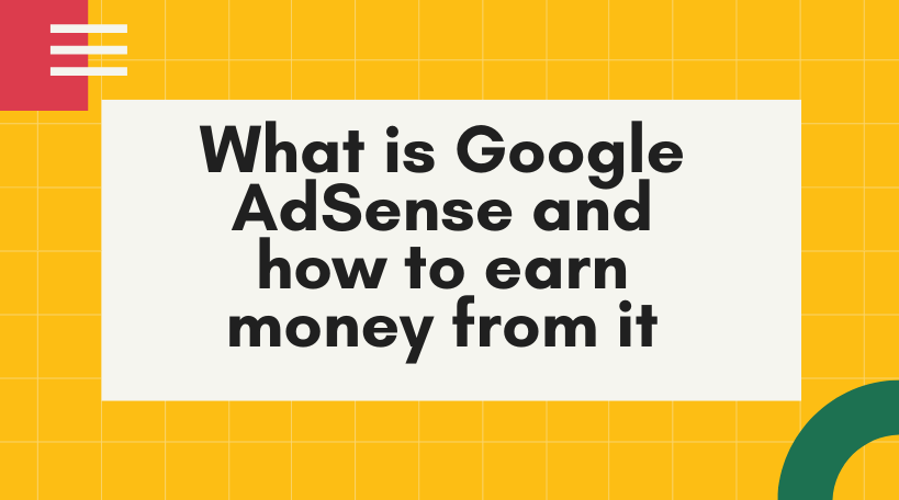 What is Google AdSense and how to earn money from it