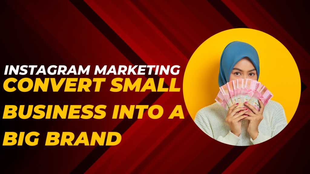 Instagram Marketing – Convert small business into a big brand, For Free